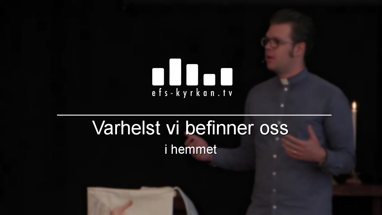 Varhelst vi befinner oss