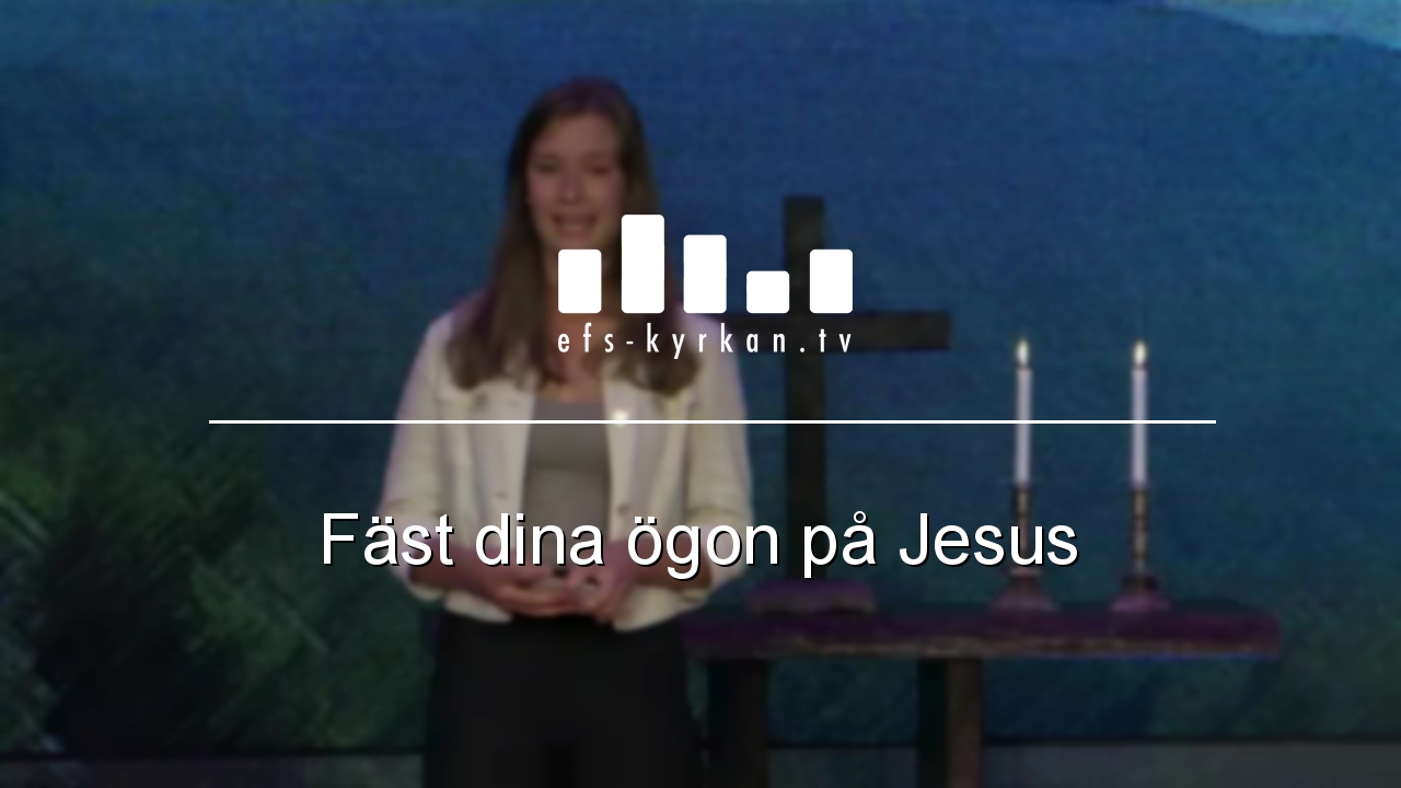 Fäst dina ögon på Jesus