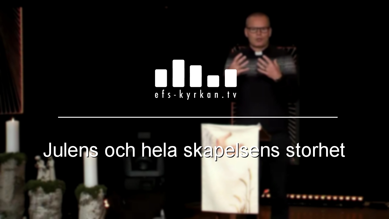 Julens och hela skapelsens storhet