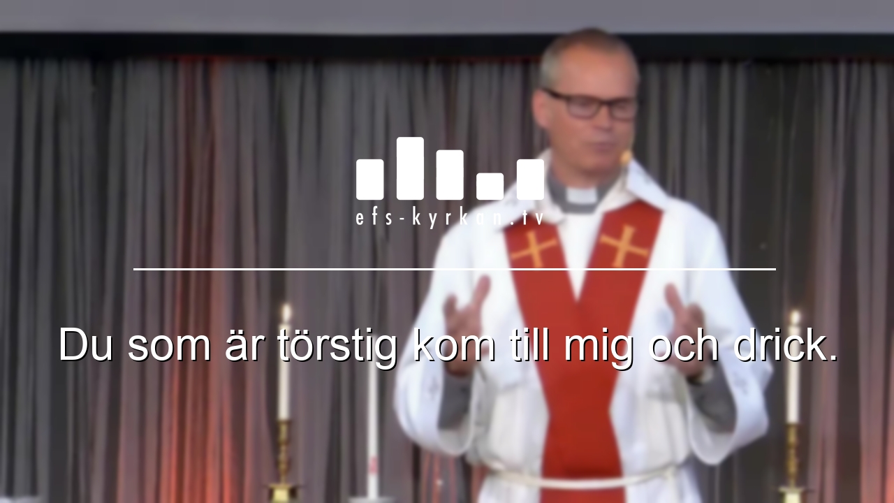 Du som är törstig kom till mig och drick.