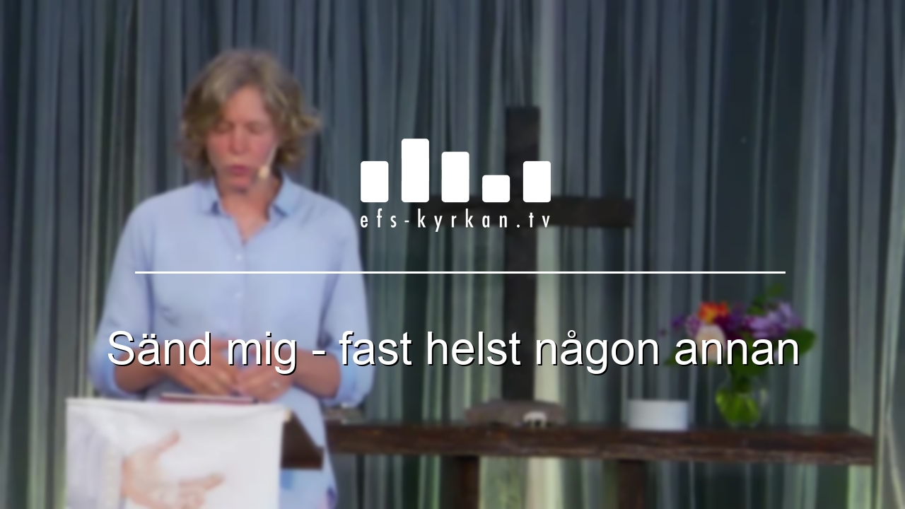 Sänd mig – fast helst någon annan